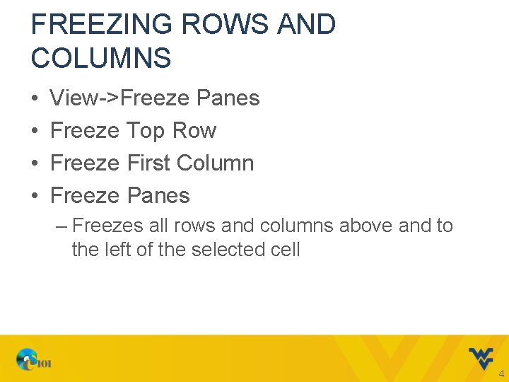 FREEZING ROWS AND COLUMNS • • View->Freeze Panes Freeze Top Row Freeze First Column