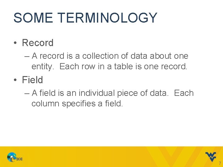 SOME TERMINOLOGY • Record – A record is a collection of data about one