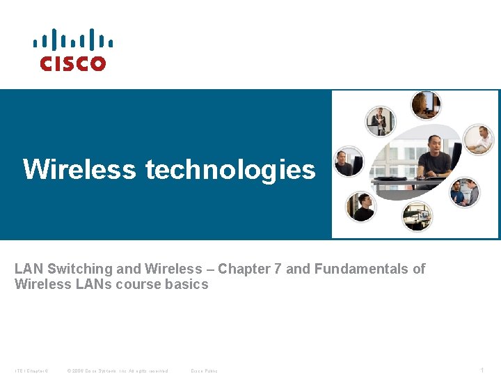 Wireless technologies LAN Switching and Wireless – Chapter 7 and Fundamentals of Wireless LANs