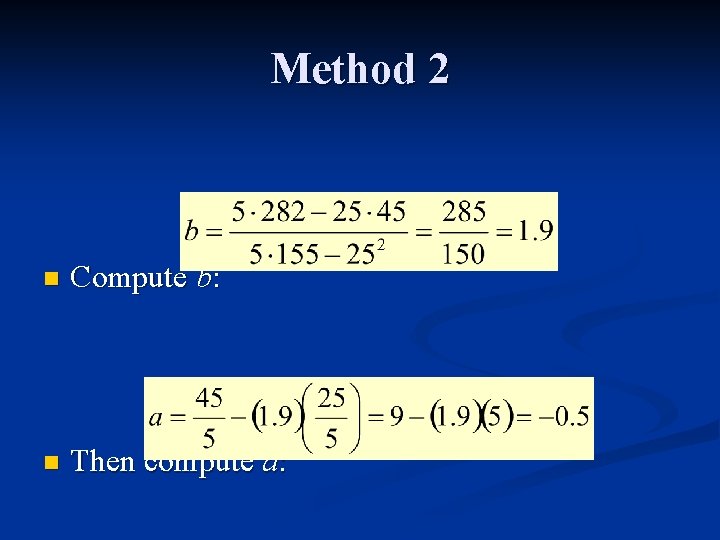 Method 2 n Compute b: n Then compute a: 