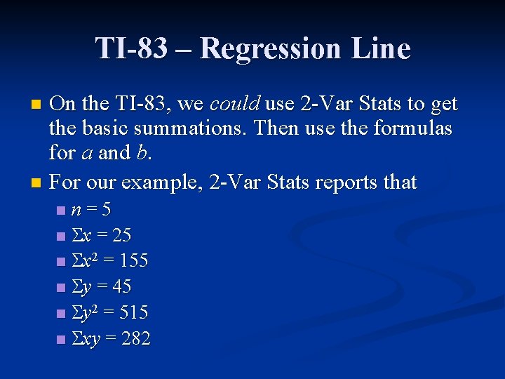 TI-83 – Regression Line On the TI-83, we could use 2 -Var Stats to