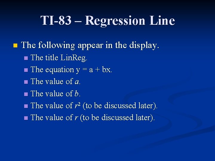 TI-83 – Regression Line n The following appear in the display. The title Lin.