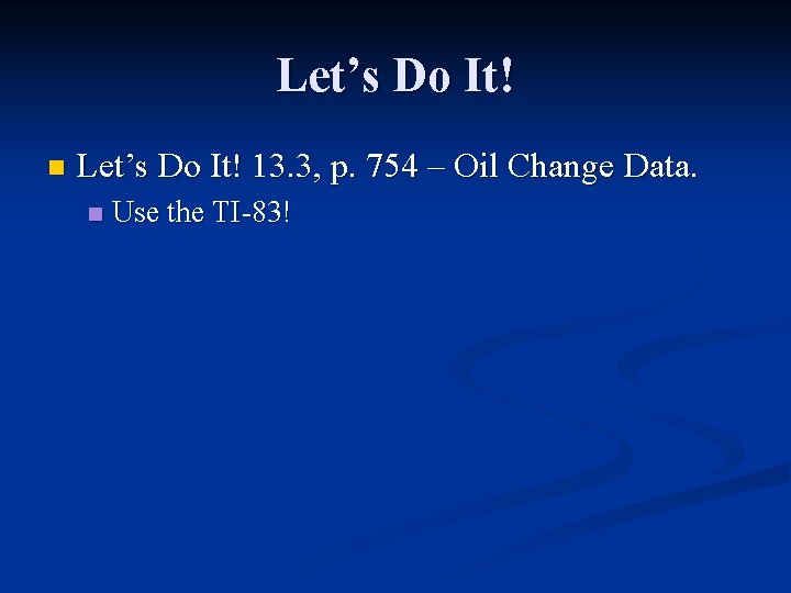 Let’s Do It! n Let’s Do It! 13. 3, p. 754 – Oil Change