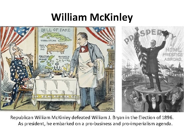 William Mc. Kinley Republican William Mc. Kinley defeated William J. Bryan in the Election