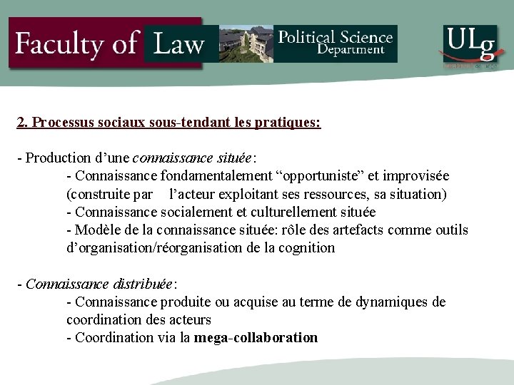 2. Processus sociaux sous-tendant les pratiques: - Production d’une connaissance située: - Connaissance fondamentalement