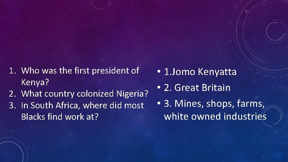 1. Who was the first president of • 1. Jomo Kenyatta Kenya? • 2.