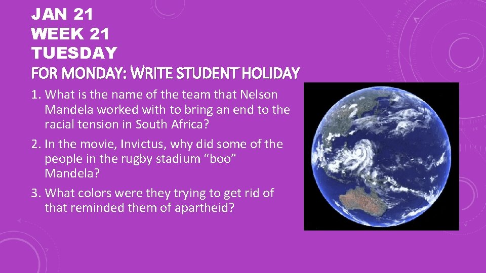 JAN 21 WEEK 21 TUESDAY FOR MONDAY: WRITE STUDENT HOLIDAY 1. What is the