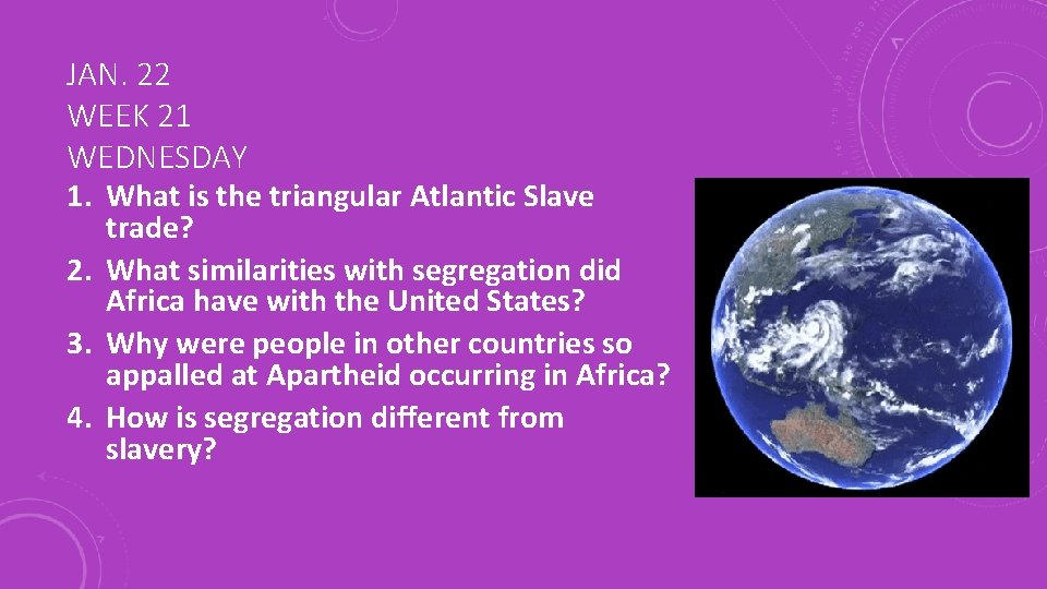 JAN. 22 WEEK 21 WEDNESDAY 1. What is the triangular Atlantic Slave trade? 2.