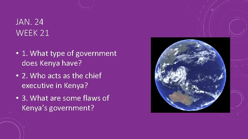 JAN. 24 WEEK 21 • 1. What type of government does Kenya have? •