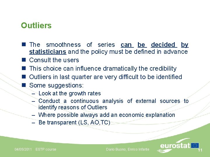 Outliers n The smoothness of series can be decided by statisticians and the policy