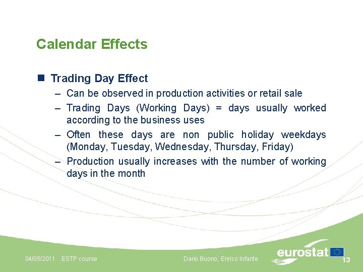 Calendar Effects n Trading Day Effect – Can be observed in production activities or