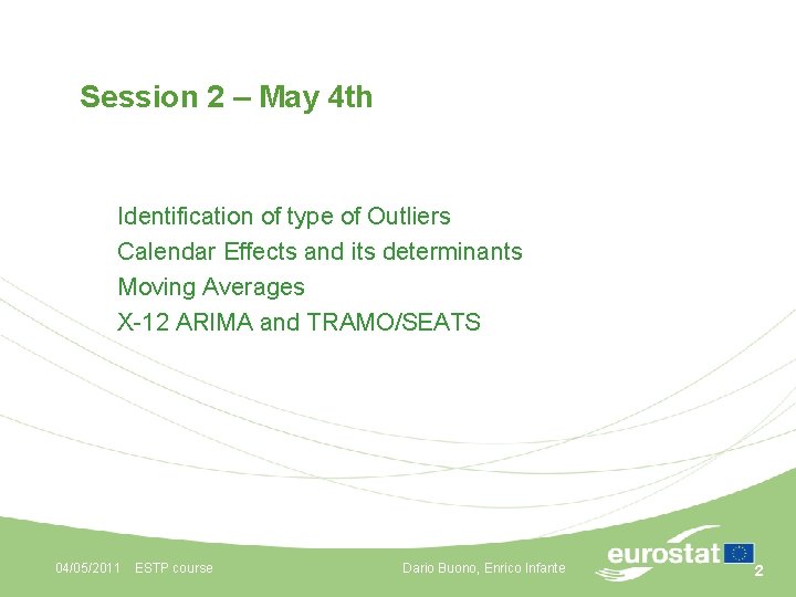 Session 2 – May 4 th Identification of type of Outliers Calendar Effects and