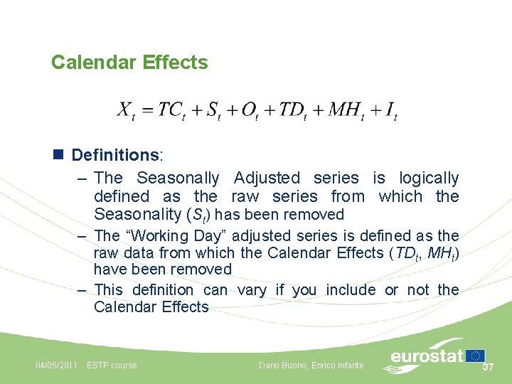 Calendar Effects n Definitions: – The Seasonally Adjusted series is logically defined as the