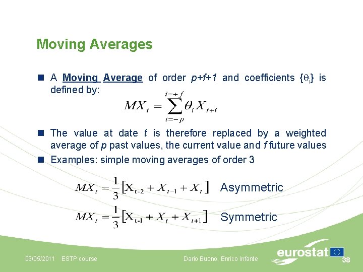 Moving Averages n A Moving Average of order p+f+1 and coefficients { i} is