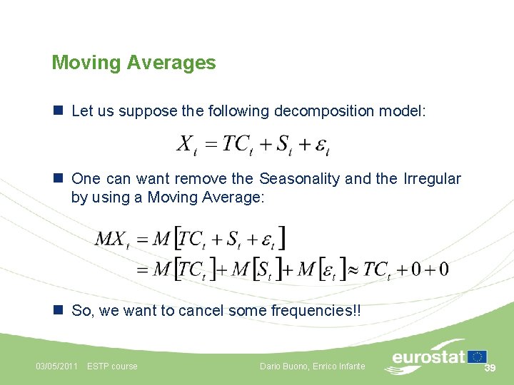 Moving Averages n Let us suppose the following decomposition model: n One can want