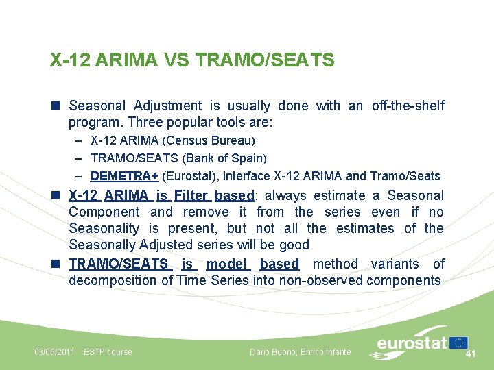X-12 ARIMA VS TRAMO/SEATS n Seasonal Adjustment is usually done with an off-the-shelf program.