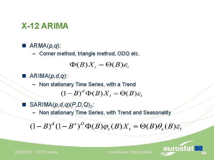 X-12 ARIMA n ARMA(p, q): – Corner method, triangle method, ODQ etc. n ARIMA(p,