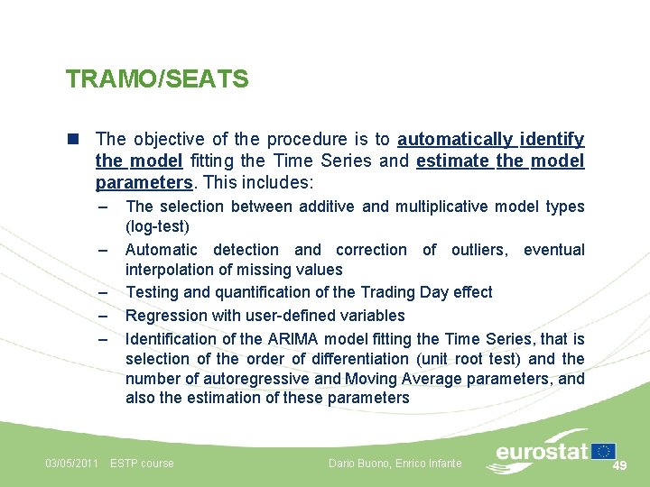 TRAMO/SEATS n The objective of the procedure is to automatically identify the model fitting