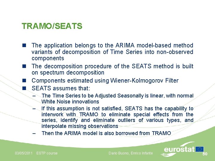 TRAMO/SEATS n The application belongs to the ARIMA model-based method variants of decomposition of