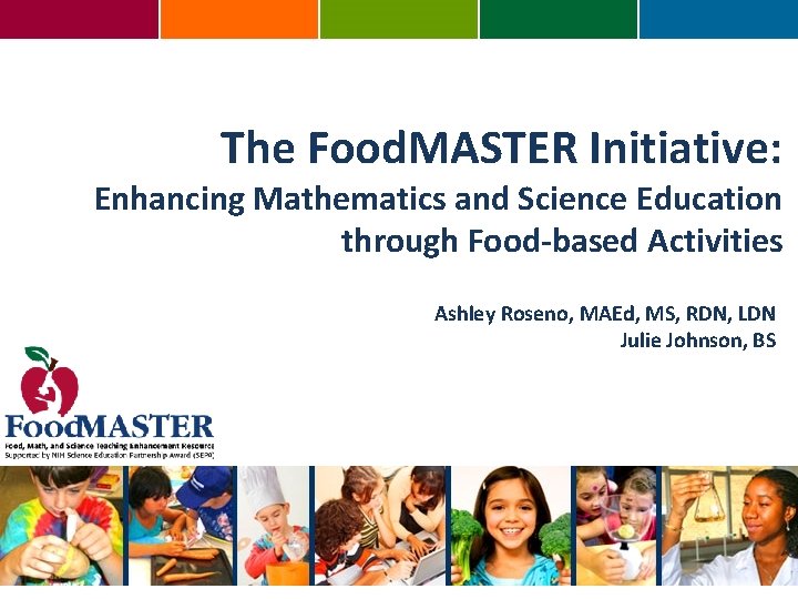 The Food. MASTER Initiative: Enhancing Mathematics and Science Education through Food-based Activities Ashley Roseno,