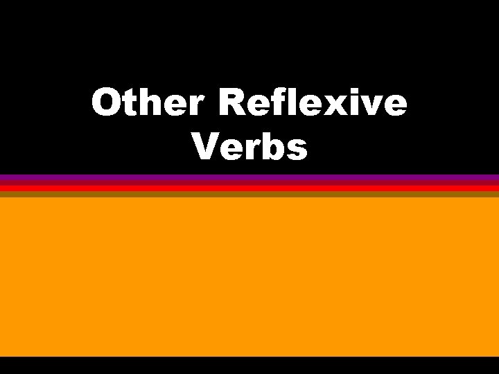 Other Reflexive Verbs 