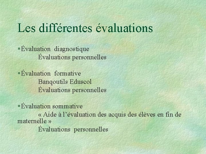 Les différentes évaluations § Évaluation diagnostique Évaluations personnelles § Évaluation formative Banqoutils Eduscol Évaluations