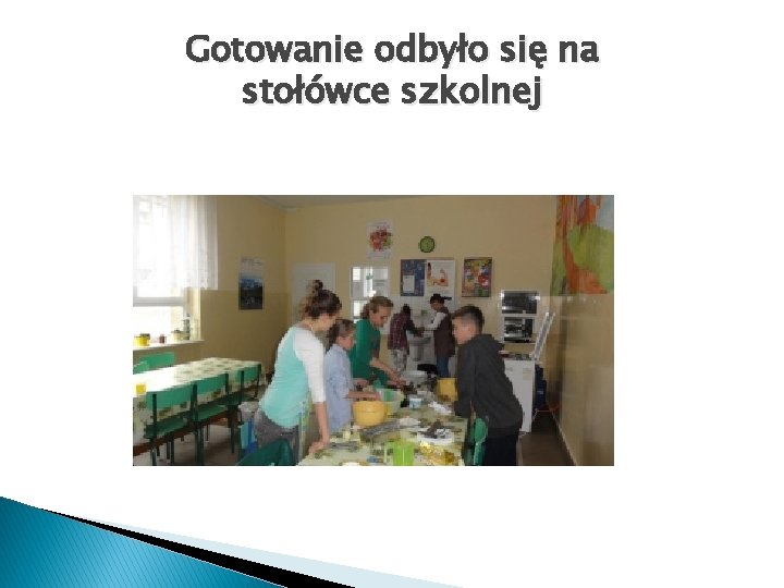 Gotowanie odbyło się na stołówce szkolnej 