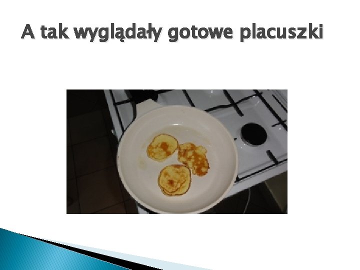 A tak wyglądały gotowe placuszki 