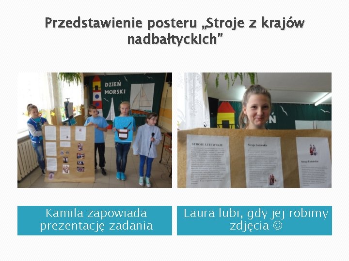 Przedstawienie posteru „Stroje z krajów nadbałtyckich” Kamila zapowiada prezentację zadania Laura lubi, gdy jej