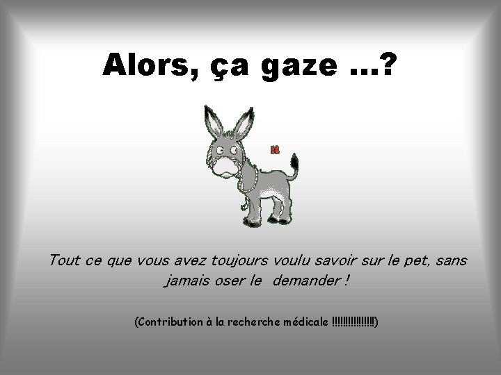 Alors, ça gaze. . . ? Tout ce que vous avez toujours voulu savoir