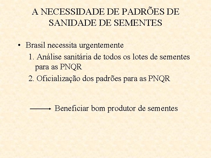 A NECESSIDADE DE PADRÕES DE SANIDADE DE SEMENTES • Brasil necessita urgentemente 1. Análise
