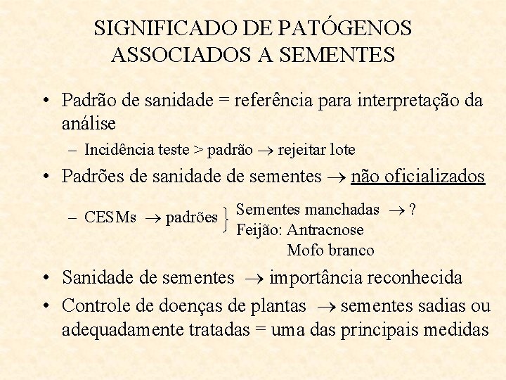 SIGNIFICADO DE PATÓGENOS ASSOCIADOS A SEMENTES • Padrão de sanidade = referência para interpretação
