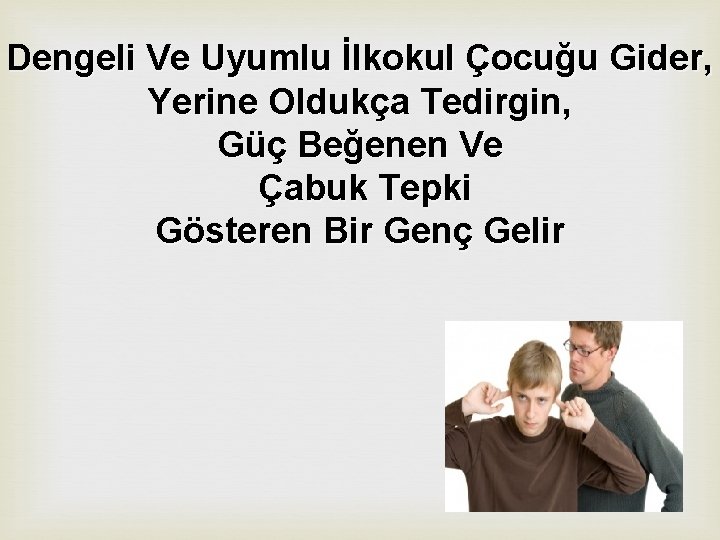 Dengeli Ve Uyumlu İlkokul Çocuğu Gider, Yerine Oldukça Tedirgin, Güç Beğenen Ve Çabuk Tepki