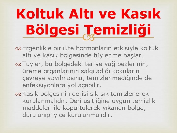 Koltuk Altı ve Kasık Bölgesi Temizliği Ergenlikle birlikte hormonların etkisiyle koltuk altı ve kasık