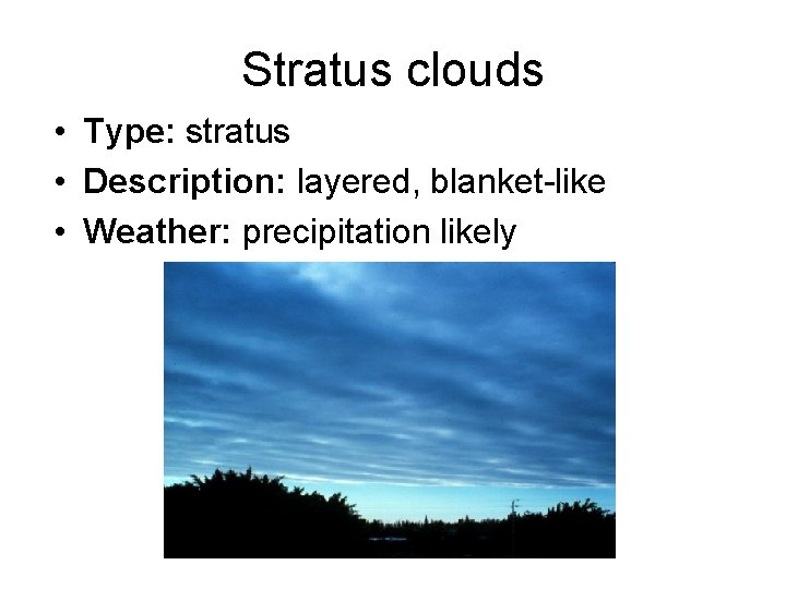 Stratus clouds • Type: stratus • Description: layered, blanket-like • Weather: precipitation likely 