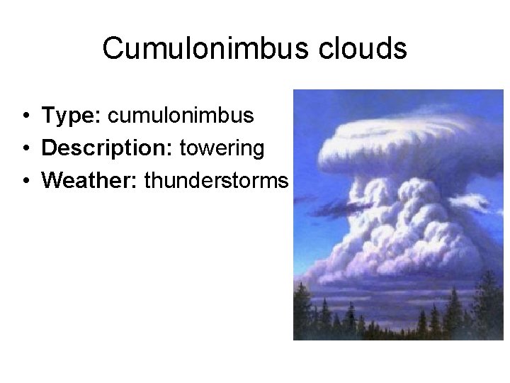Cumulonimbus clouds • Type: cumulonimbus • Description: towering • Weather: thunderstorms 