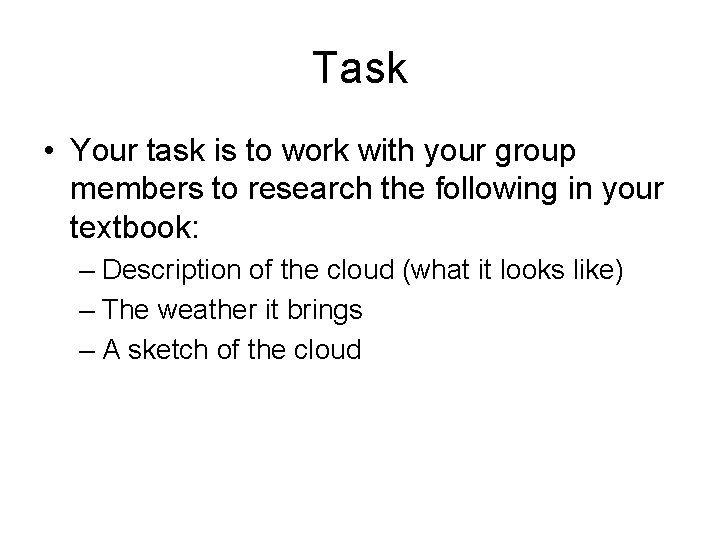 Task • Your task is to work with your group members to research the