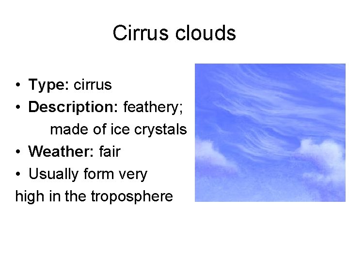Cirrus clouds • Type: cirrus • Description: feathery; made of ice crystals • Weather: