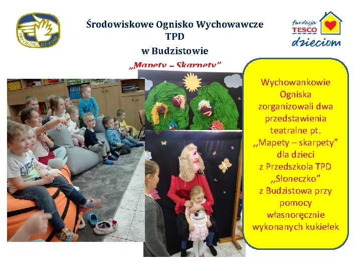 Środowiskowe Ognisko Wychowawcze TPD w Budzistowie „Mapety – Skarpety” Wychowankowie Ogniska zorganizowali dwa przedstawienia