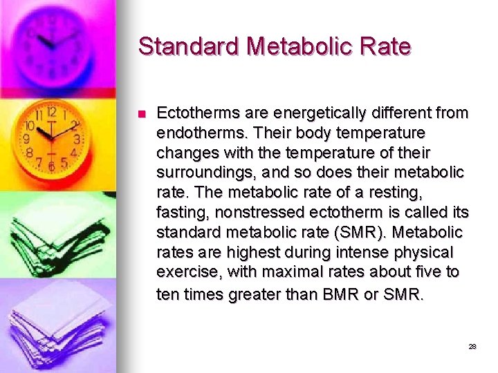 Standard Metabolic Rate n Ectotherms are energetically different from endotherms. Their body temperature changes Standard Metabolic Rate n Ectotherms are energetically different from endotherms. Their body temperature changes