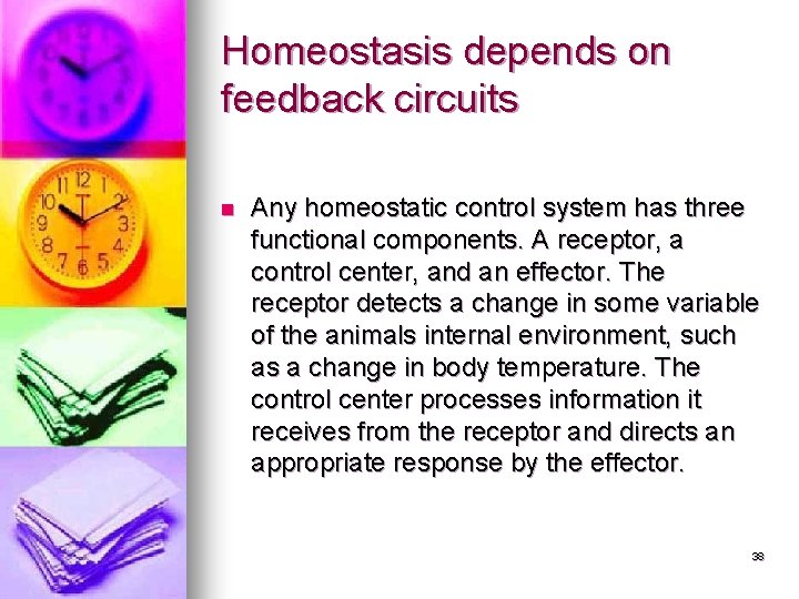 Homeostasis depends on feedback circuits n Any homeostatic control system has three functional components. Homeostasis depends on feedback circuits n Any homeostatic control system has three functional components.