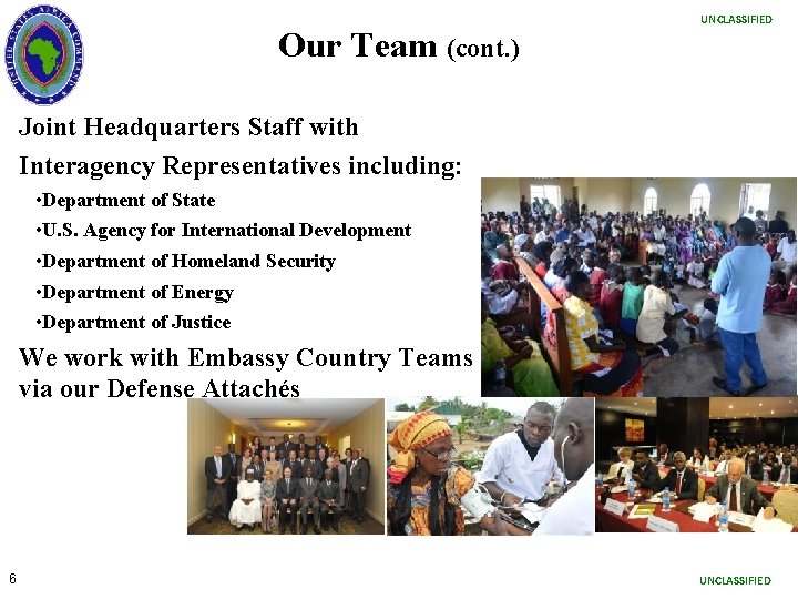 Our Team (cont. ) UNCLASSIFIED Joint Headquarters Staff with Interagency Representatives including: • Department