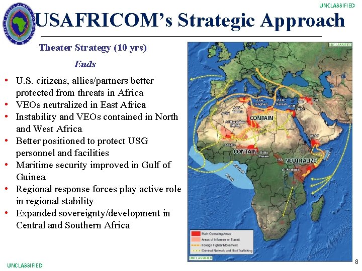 UNCLASSIFIED USAFRICOM’s Strategic Approach Theater Strategy (10 yrs) Ends • U. S. citizens, allies/partners