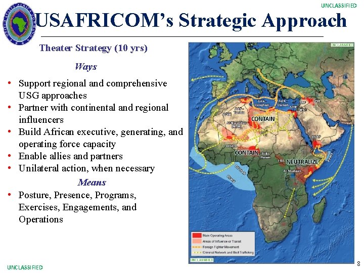 UNCLASSIFIED USAFRICOM’s Strategic Approach Theater Strategy (10 yrs) Ways • Support regional and comprehensive