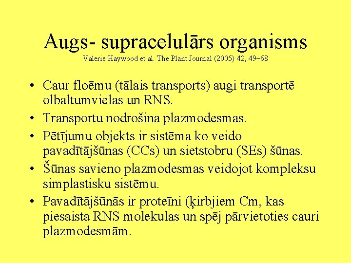 Augs- supracelulārs organisms Valerie Haywood et al. The Plant Journal (2005) 42, 49– 68 Augs- supracelulārs organisms Valerie Haywood et al. The Plant Journal (2005) 42, 49– 68