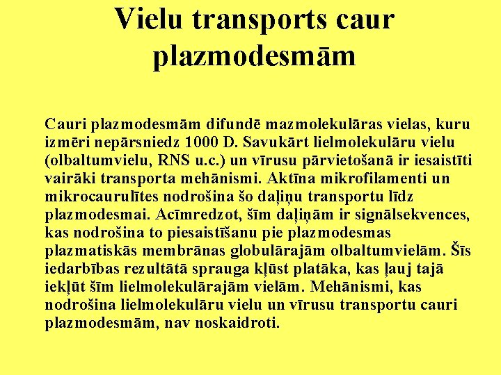 Vielu transports caur plazmodesmām Cauri plazmodesmām difundē mazmolekulāras vielas, kuru izmēri nepārsniedz 1000 D.