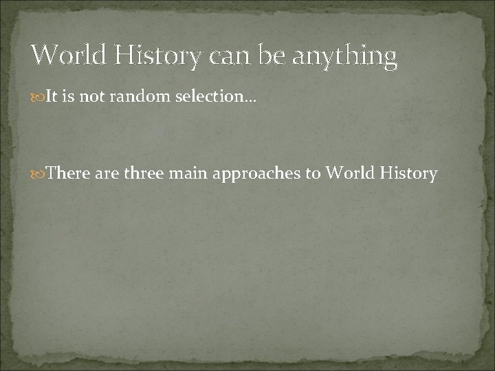 World History can be anything It is not random selection… There are three main