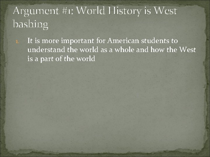 Argument #1: World History is West bashing 1. It is more important for American