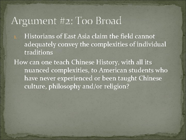 Argument #2: Too Broad Historians of East Asia claim the field cannot adequately convey