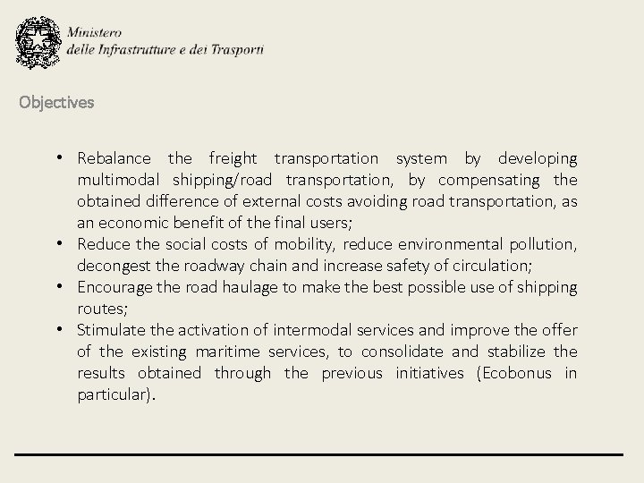 Objectives • Rebalance the freight transportation system by developing multimodal shipping/road transportation, by compensating